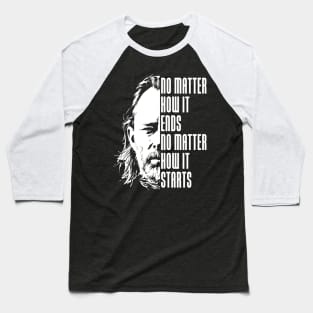 No matter how it ends Baseball T-Shirt